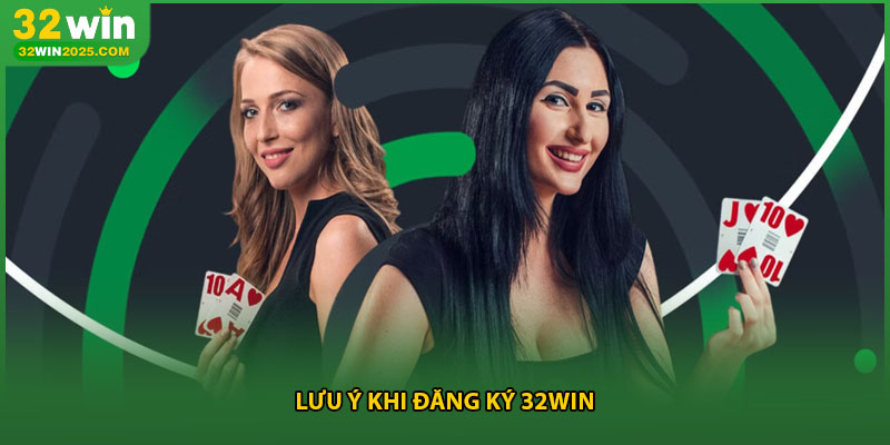 Lưu ý khi đăng ký 32win