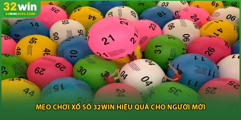 Mẹo chơi xổ số 32win hiệu quả cho người mới