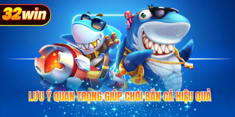 Lưu ý quan trọng giúp chơi bắn cá hiệu quả